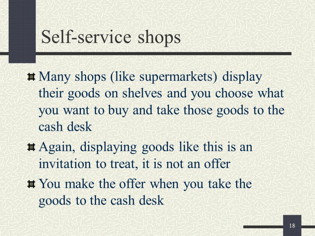 18 Self-service shops Many shops (like supermarkets) display their goods on shelves and you
